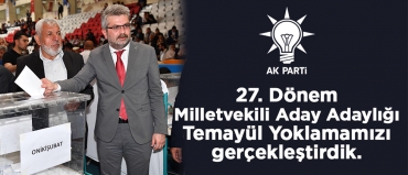 27. Dönem Milletvekili Aday Adaylığı Temayül Yoklamamızı gerçekleştirdik.